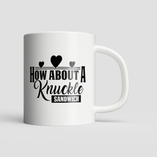 How About a Knuckle Sandwich Mug