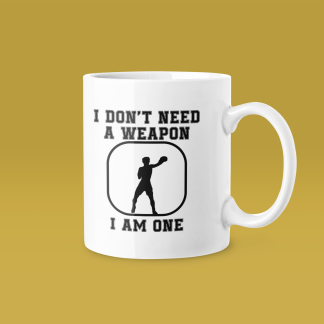 I Don't Need A Weapon I Am One Boxing Mug